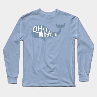 Oh Whale..... Long Sleeve T-Shirt